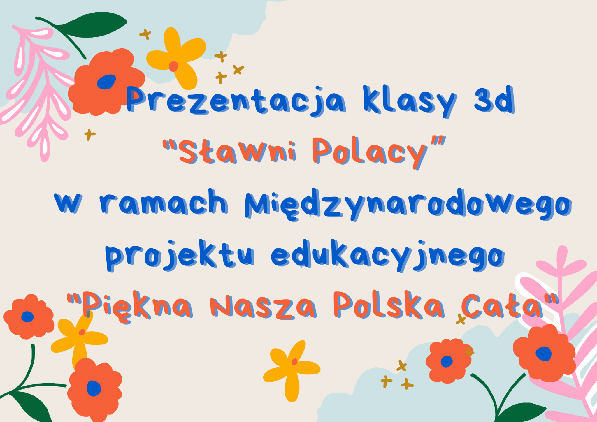 Prezentacja klasy 3d "Sławni Polacy” w ramach Międzynarodowego projektu edukacyjnego "Piękna Nasza Polska Cała"