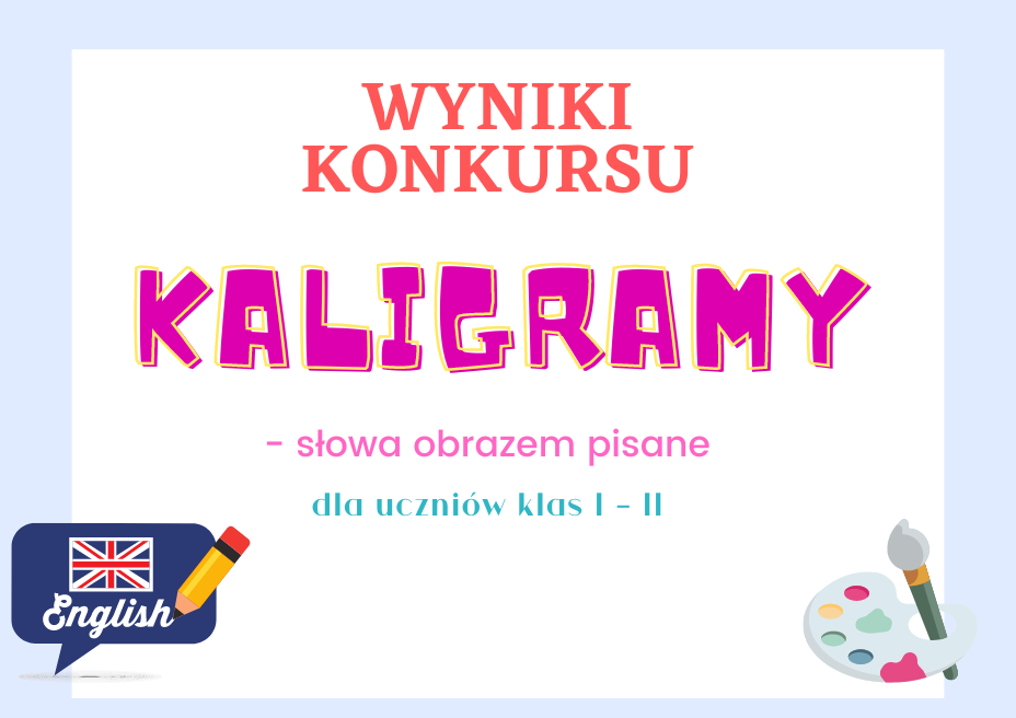 Wyniki konkursu "Kaligramy - słowa obrazem pisane dla uczniów klas I-II"