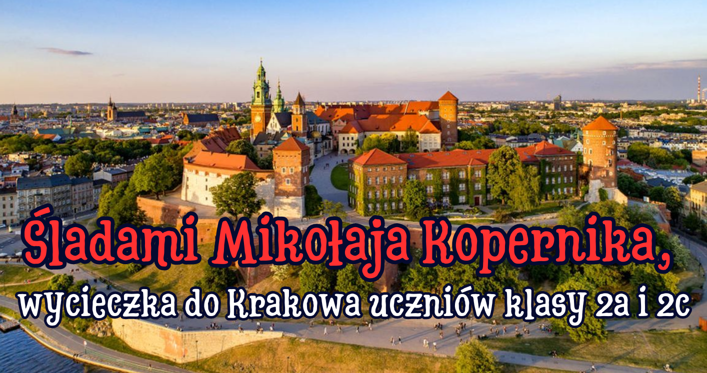 Śladami Mikołaja Kopernika, wycieczka do Krakowa uczniów klasy 2a i 2c