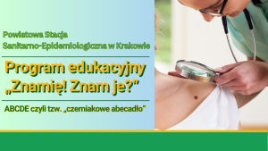 Program edukacyjny „Znamię! Znam je" Powiatowa Stacja Sanitarno-Epidemiologiczna w Krakowie. ABCDE czyli tzw. „czerniakowe abecadło”